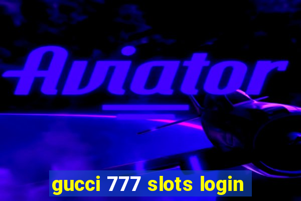 gucci 777 slots login